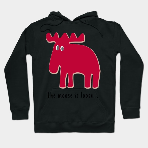 The Moose is Loose ... Hoodie by Aurealis